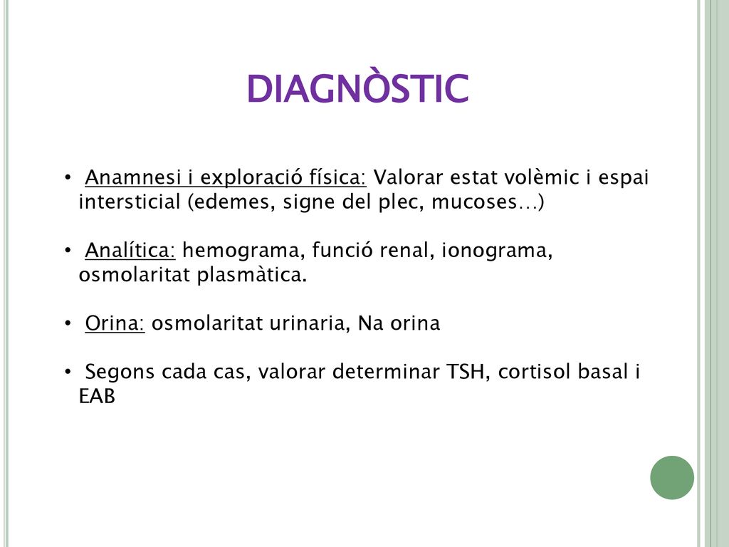 DIAGNÒSTIC Anamnesi i exploració física: Valorar estat volèmic i espai intersticial (edemes, signe del plec, mucoses…)