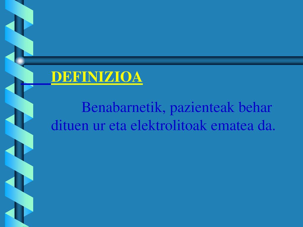 DEFINIZIOA Benabarnetik, pazienteak behar dituen ur eta elektrolitoak ematea da.