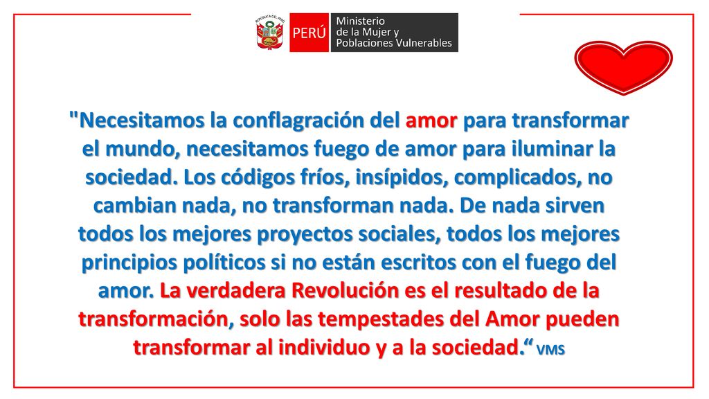 Necesitamos la conflagración del amor para transformar el mundo, necesitamos fuego de amor para iluminar la sociedad.