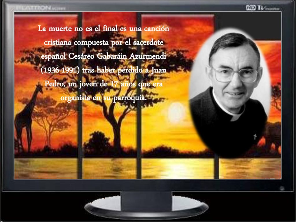 La muerte no es el final es una canción cristiana compuesta por el sacerdote español Cesáreo Gabaráin Azurmendi ( ) tras haber perdido a Juan Pedro, un joven de 17 años que era organista en su parroquia.
