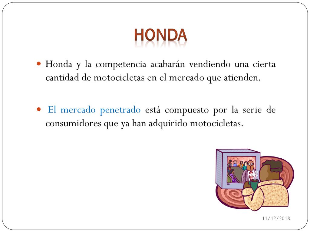 Honda Honda y la competencia acabarán vendiendo una cierta cantidad de motocicletas en el mercado que atienden.