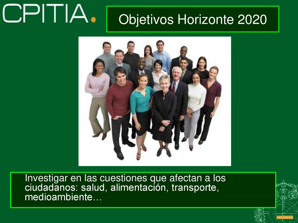 Objetivos Horizonte 2020 Investigar en las cuestiones que afectan a los ciudadanos: salud, alimentación, transporte, medioambiente…