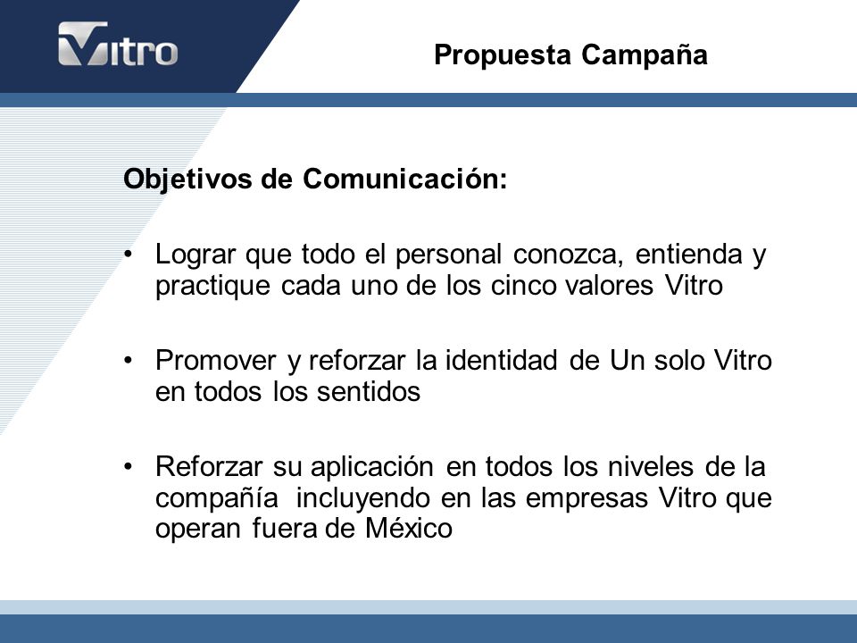 Propuesta Campaña Objetivos de Comunicación: Lograr que todo el personal conozca, entienda y practique cada uno de los cinco valores Vitro.