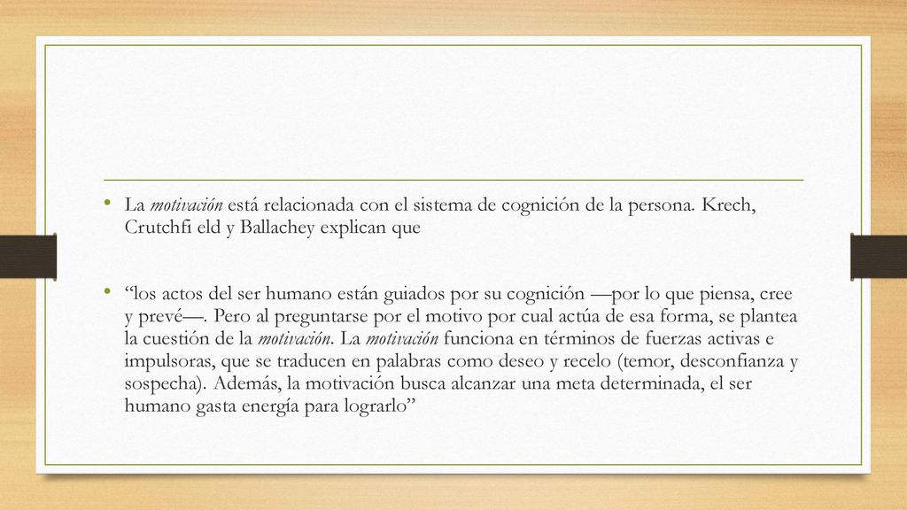La motivación está relacionada con el sistema de cognición de la persona. Krech, Crutchfi eld y Ballachey explican que