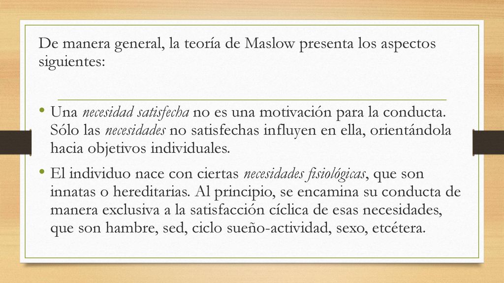 De manera general, la teoría de Maslow presenta los aspectos siguientes: