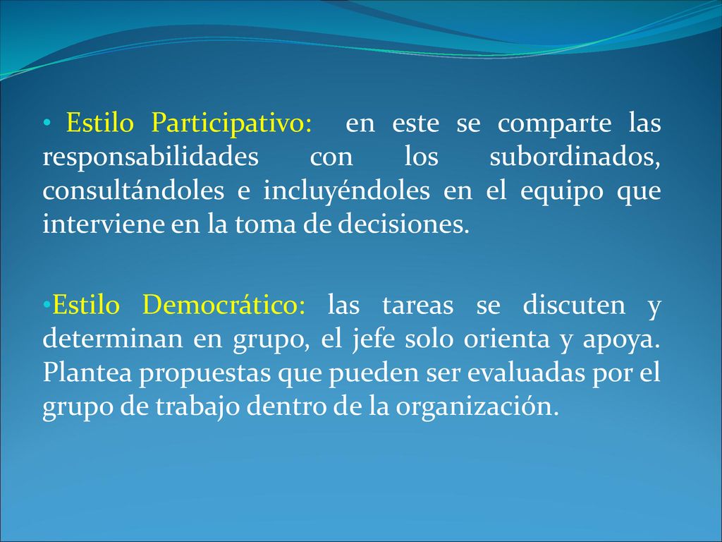 Estilo Participativo: en este se comparte las responsabilidades con los subordinados, consultándoles e incluyéndoles en el equipo que interviene en la toma de decisiones.
