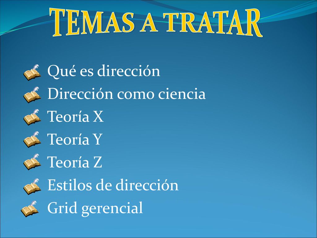 TEMAS A TRATAR Qué es dirección Dirección como ciencia Teoría X