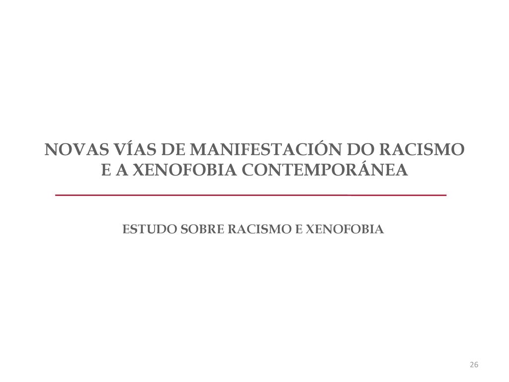 NOVAS VÍAS DE MANIFESTACIÓN DO RACISMO E A XENOFOBIA CONTEMPORÁNEA