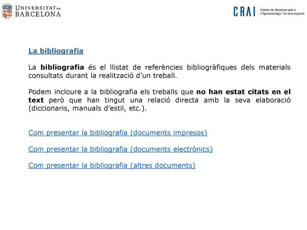 La bibliografia La bibliografia és el llistat de referències bibliogràfiques dels materials consultats durant la realització d’un treball.