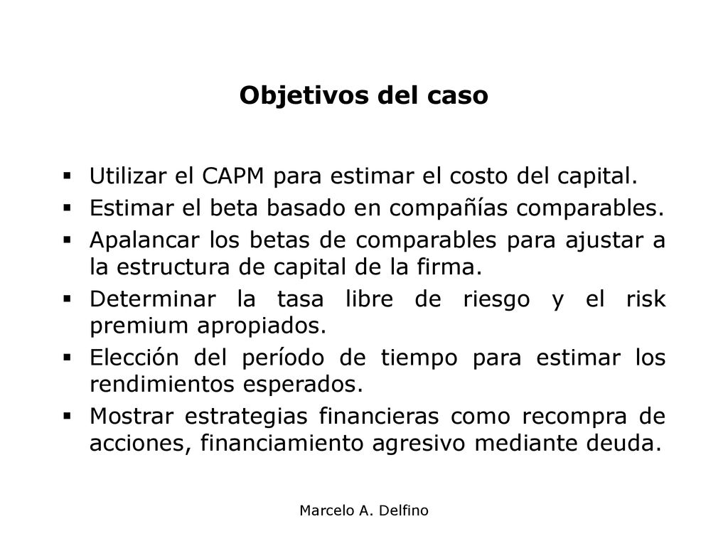 Objetivos del caso Utilizar el CAPM para estimar el costo del capital.
