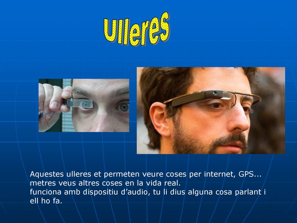 Ulleres Aquestes ulleres et permeten veure coses per internet, GPS...