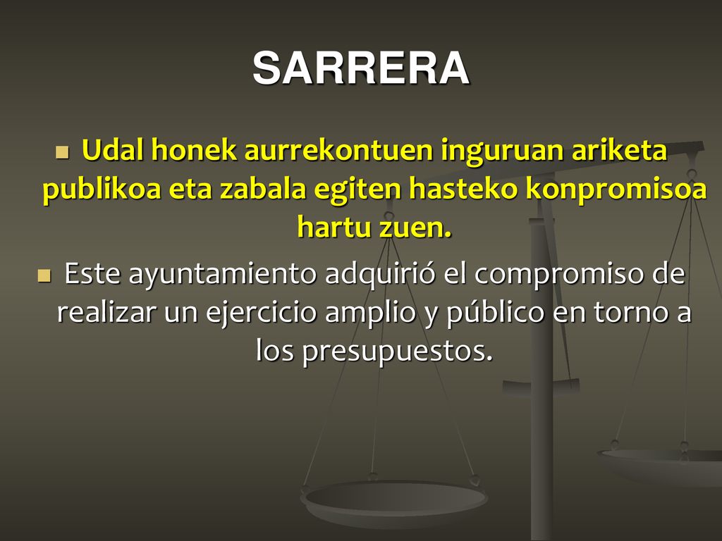 SARRERA Udal honek aurrekontuen inguruan ariketa publikoa eta zabala egiten hasteko konpromisoa hartu zuen.