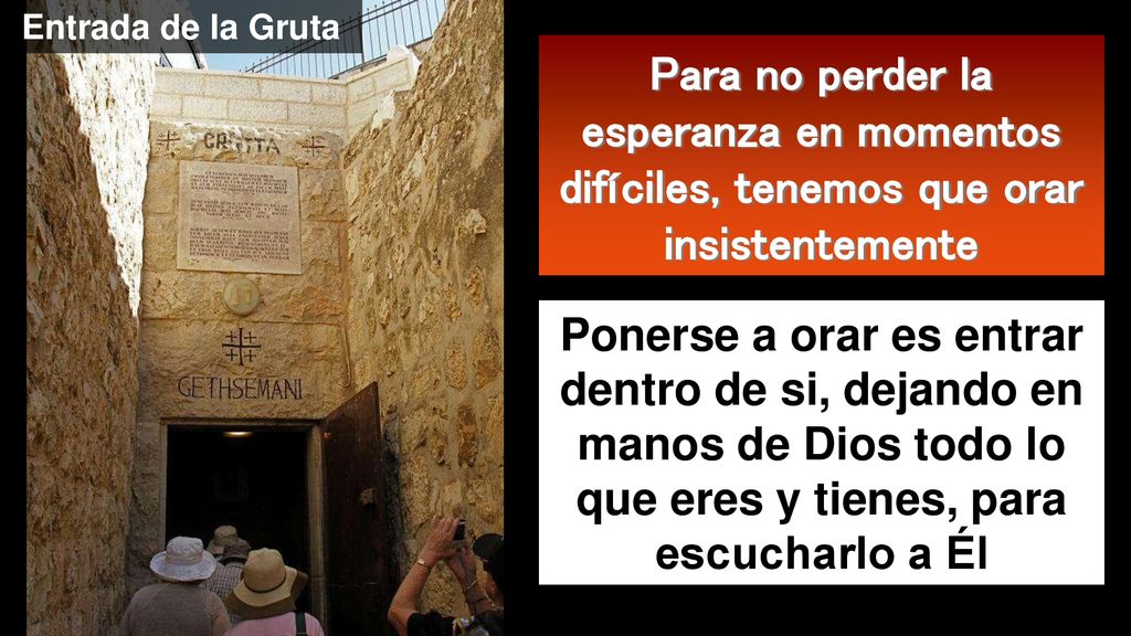 Entrada de la Gruta Para no perder la esperanza en momentos difíciles, tenemos que orar insistentemente.