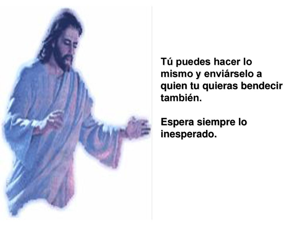 Tú puedes hacer lo mismo y enviárselo a quien tu quieras bendecir también.