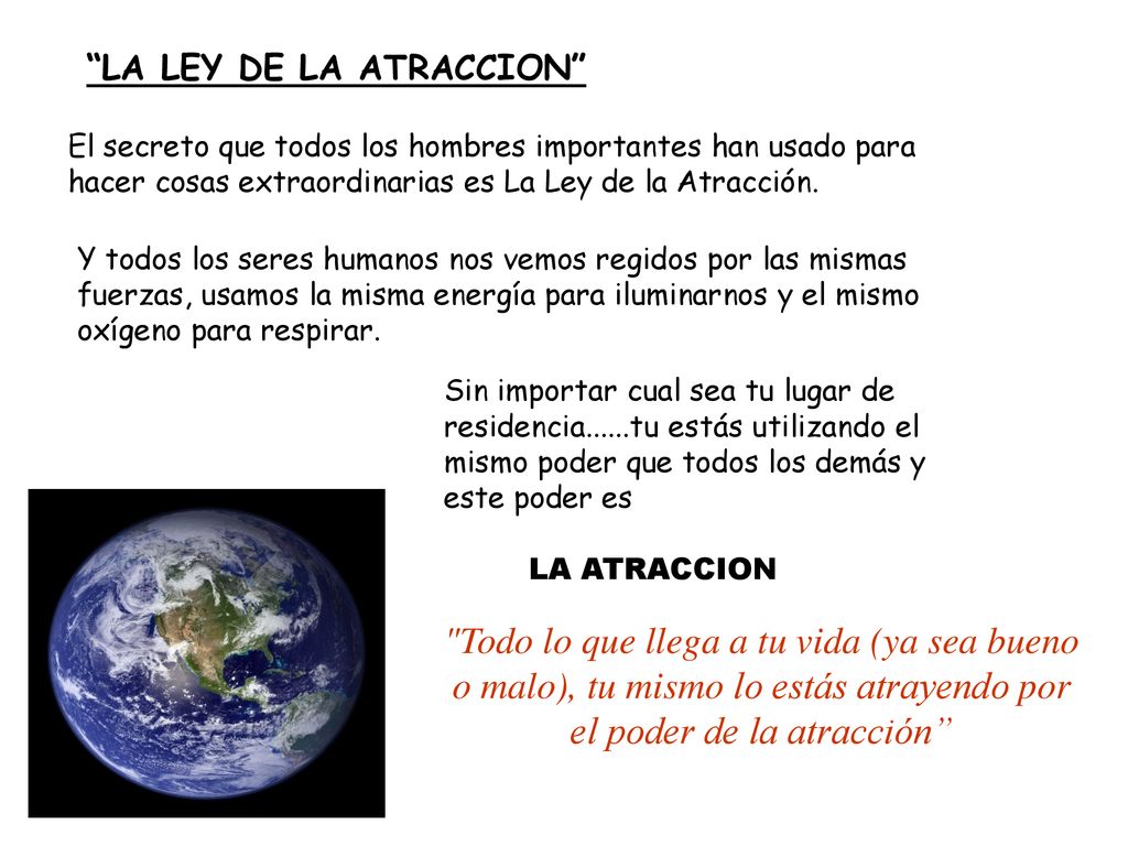 LA LEY DE LA ATRACCION El secreto que todos los hombres importantes han usado para hacer cosas extraordinarias es La Ley de la Atracción.