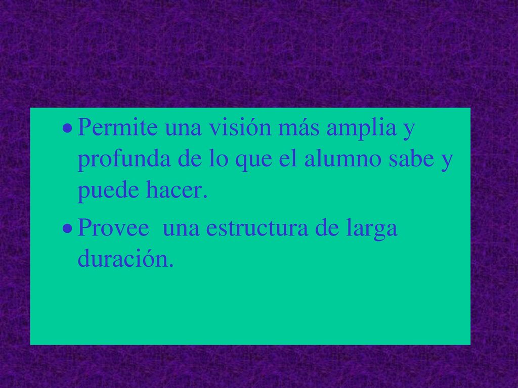 Permite una visión más amplia y profunda de lo que el alumno sabe y puede hacer.