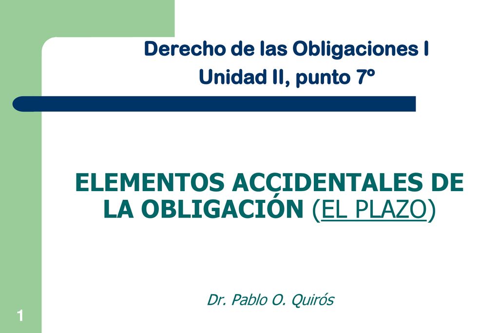 Elementos ACCIDENTALES de la obligación (el PLAZO) Dr. Pablo O. Quirós