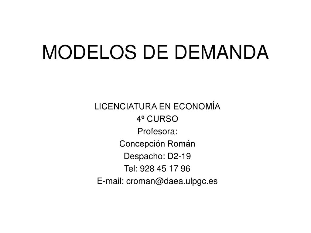 MODELOS DE DEMANDA LICENCIATURA EN ECONOMÍA 4º CURSO Profesora: