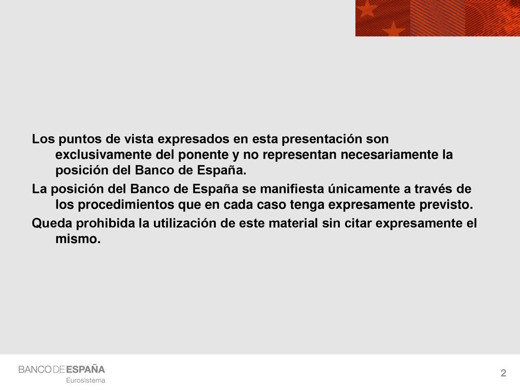 Los puntos de vista expresados en esta presentación son exclusivamente del ponente y no representan necesariamente la posición del Banco de España.