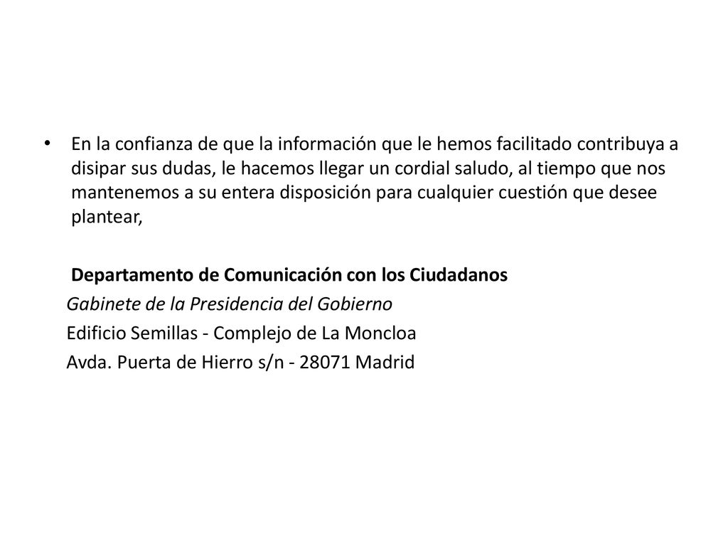 En la confianza de que la información que le hemos facilitado contribuya a disipar sus dudas, le hacemos llegar un cordial saludo, al tiempo que nos mantenemos a su entera disposición para cualquier cuestión que desee plantear,