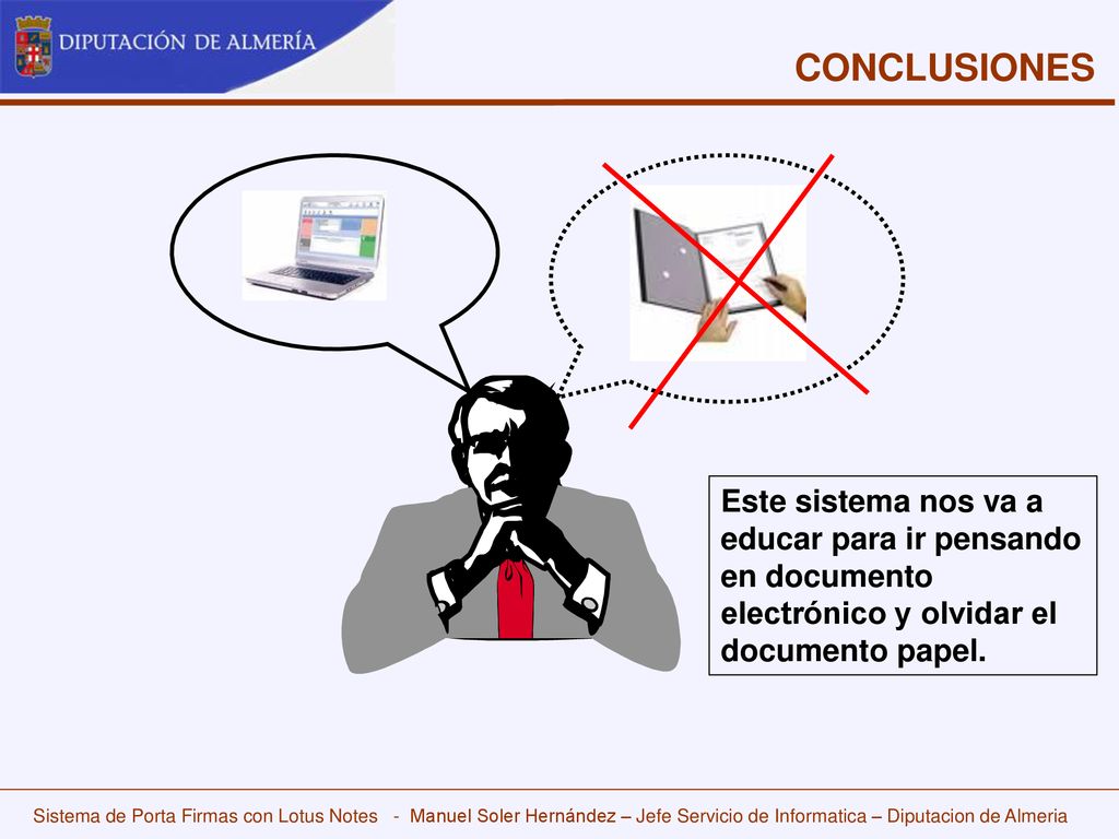CONCLUSIONES Este sistema nos va a educar para ir pensando en documento electrónico y olvidar el documento papel.