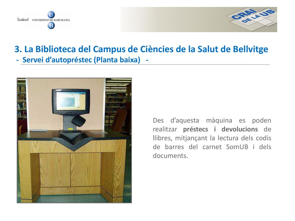 3. La Biblioteca del Campus de Ciències de la Salut de Bellvitge - Servei d’autopréstec (Planta baixa) -