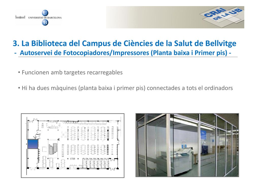 3. La Biblioteca del Campus de Ciències de la Salut de Bellvitge - Autoservei de Fotocopiadores/Impressores (Planta baixa i Primer pis) -