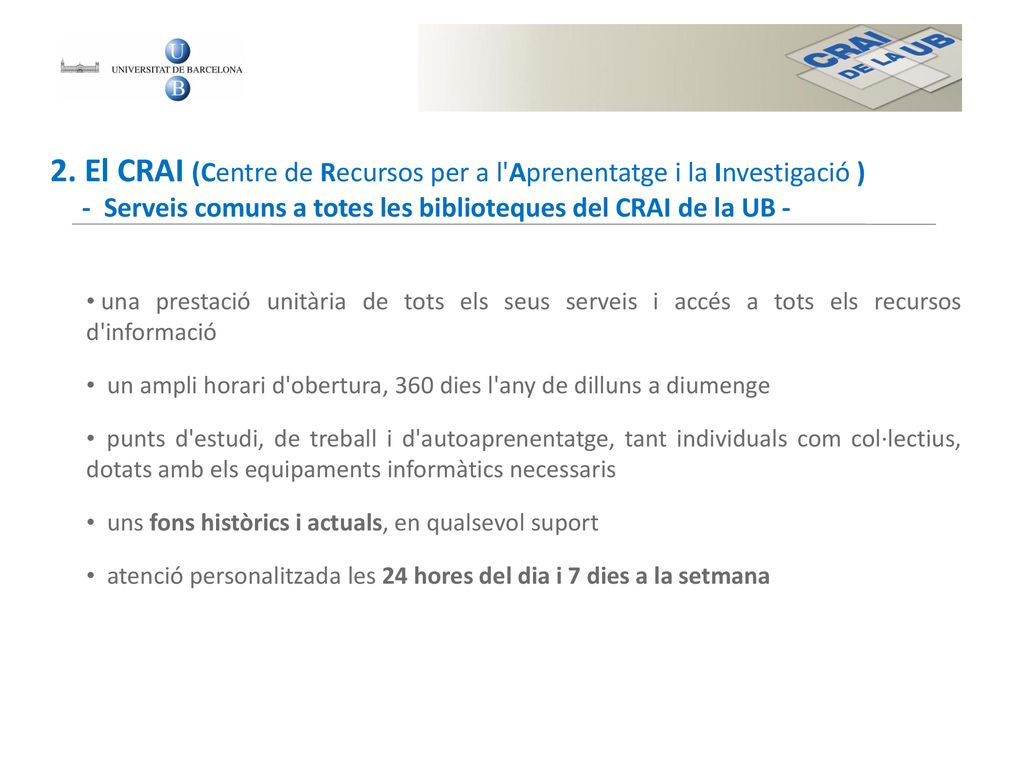 2. El CRAI (Centre de Recursos per a l Aprenentatge i la Investigació ) - Serveis comuns a totes les biblioteques del CRAI de la UB -