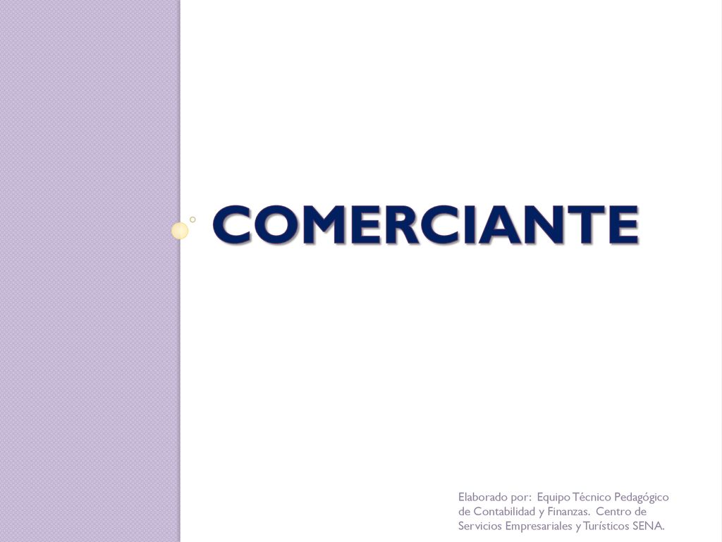 COMERCIANTE Elaborado por: Equipo Técnico Pedagógico de Contabilidad y Finanzas.