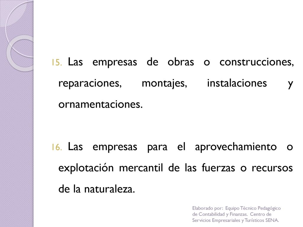 Las empresas de obras o construcciones, reparaciones, montajes, instalaciones y ornamentaciones.
