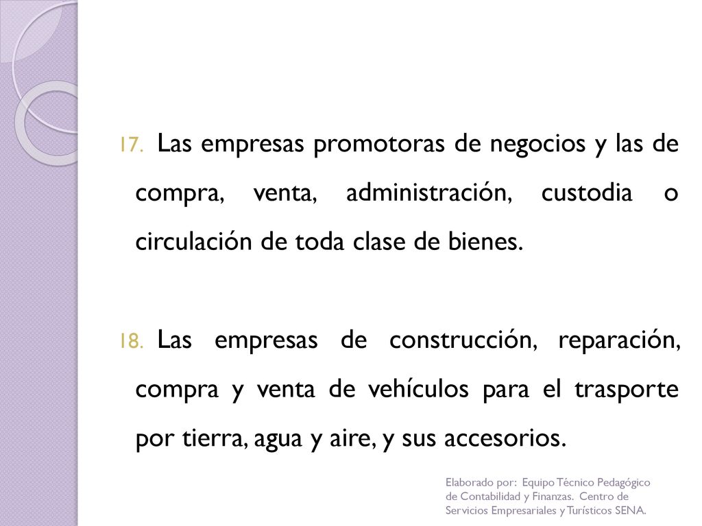 Las empresas promotoras de negocios y las de compra, venta, administración, custodia o circulación de toda clase de bienes.
