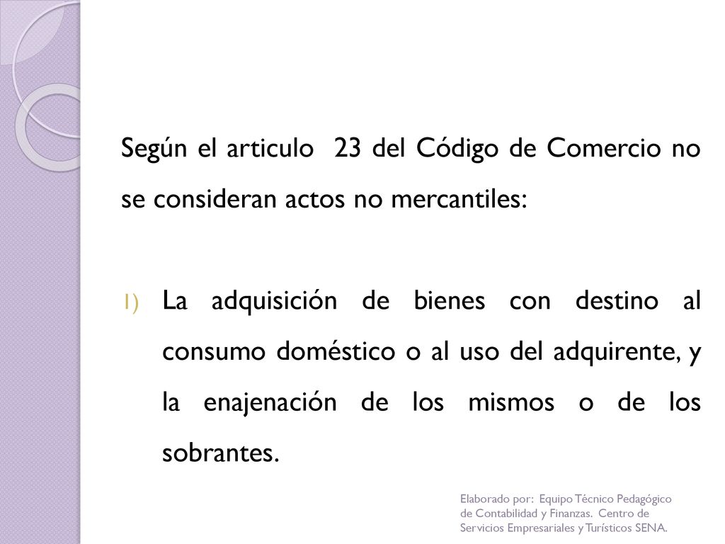 Según el articulo 23 del Código de Comercio no se consideran actos no mercantiles: