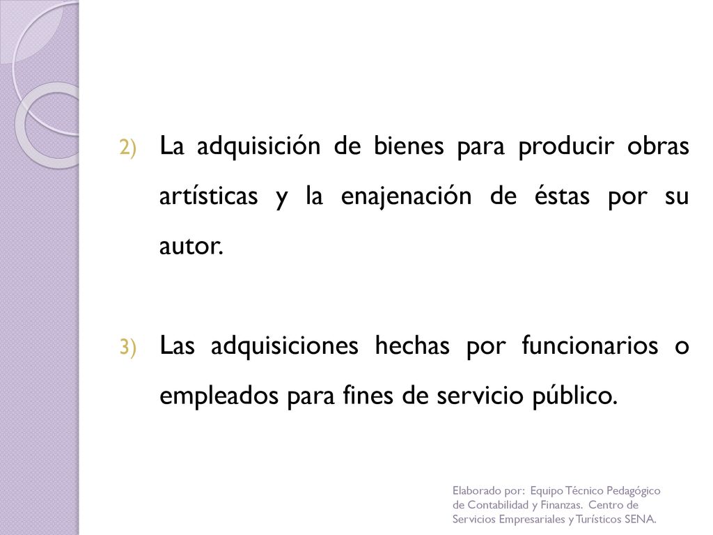 La adquisición de bienes para producir obras artísticas y la enajenación de éstas por su autor.
