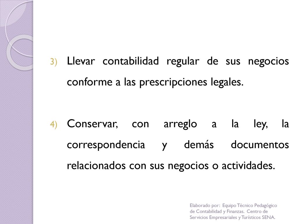 Llevar contabilidad regular de sus negocios conforme a las prescripciones legales.