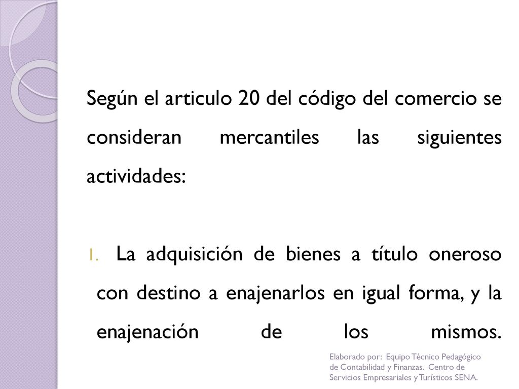 Según el articulo 20 del código del comercio se consideran mercantiles las siguientes actividades: