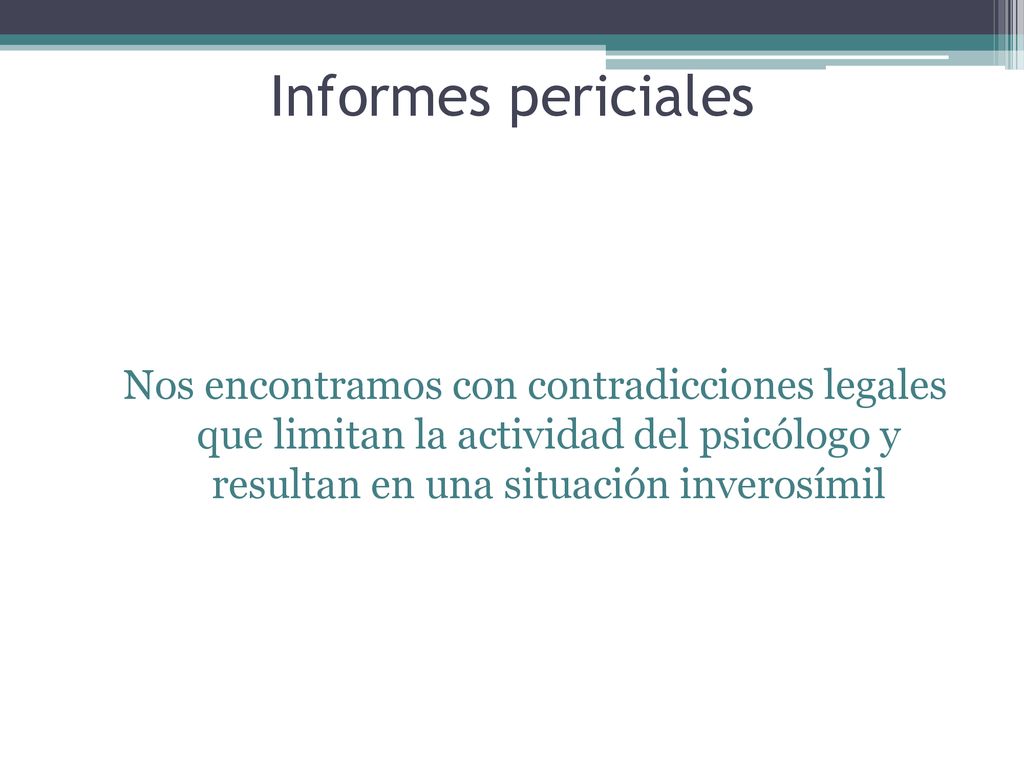 Informes periciales Nos encontramos con contradicciones legales que limitan la actividad del psicólogo y resultan en una situación inverosímil.