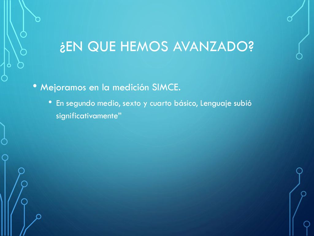 ¿EN QUE HEMOS AVANZADO Mejoramos en la medición SIMCE.