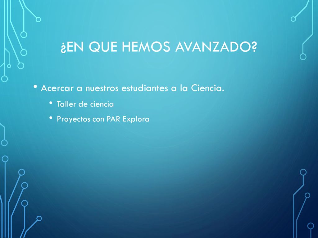 ¿EN QUE HEMOS AVANZADO Acercar a nuestros estudiantes a la Ciencia.
