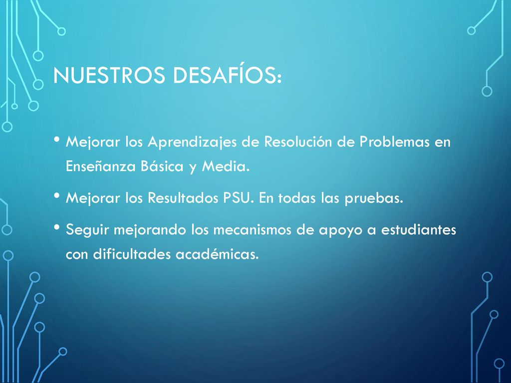 Nuestros Desafíos: Mejorar los Aprendizajes de Resolución de Problemas en Enseñanza Básica y Media.