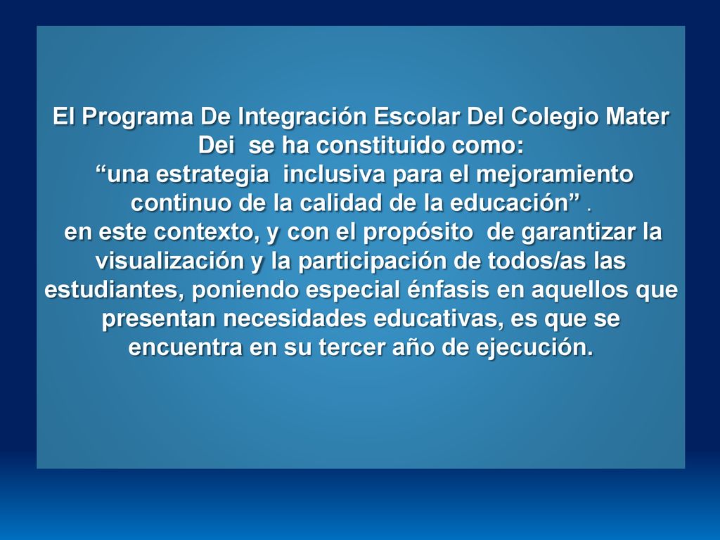 El Programa De Integración Escolar Del Colegio Mater Dei se ha constituido como: una estrategia inclusiva para el mejoramiento continuo de la calidad de la educación .