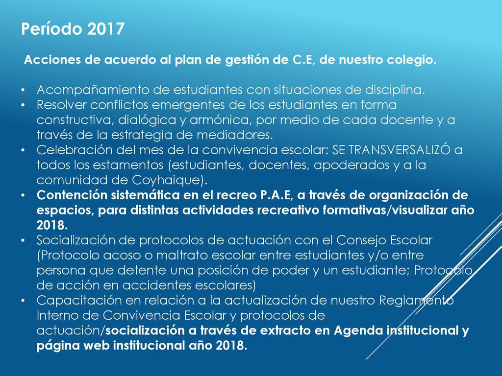 Período 2017 Acciones de acuerdo al plan de gestión de C.E, de nuestro colegio. Acompañamiento de estudiantes con situaciones de disciplina.