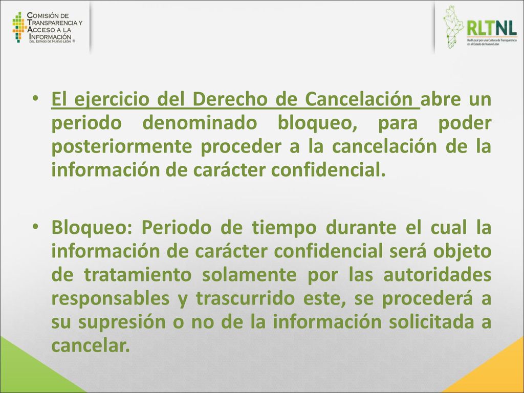 El ejercicio del Derecho de Cancelación abre un periodo denominado bloqueo, para poder posteriormente proceder a la cancelación de la información de carácter confidencial.