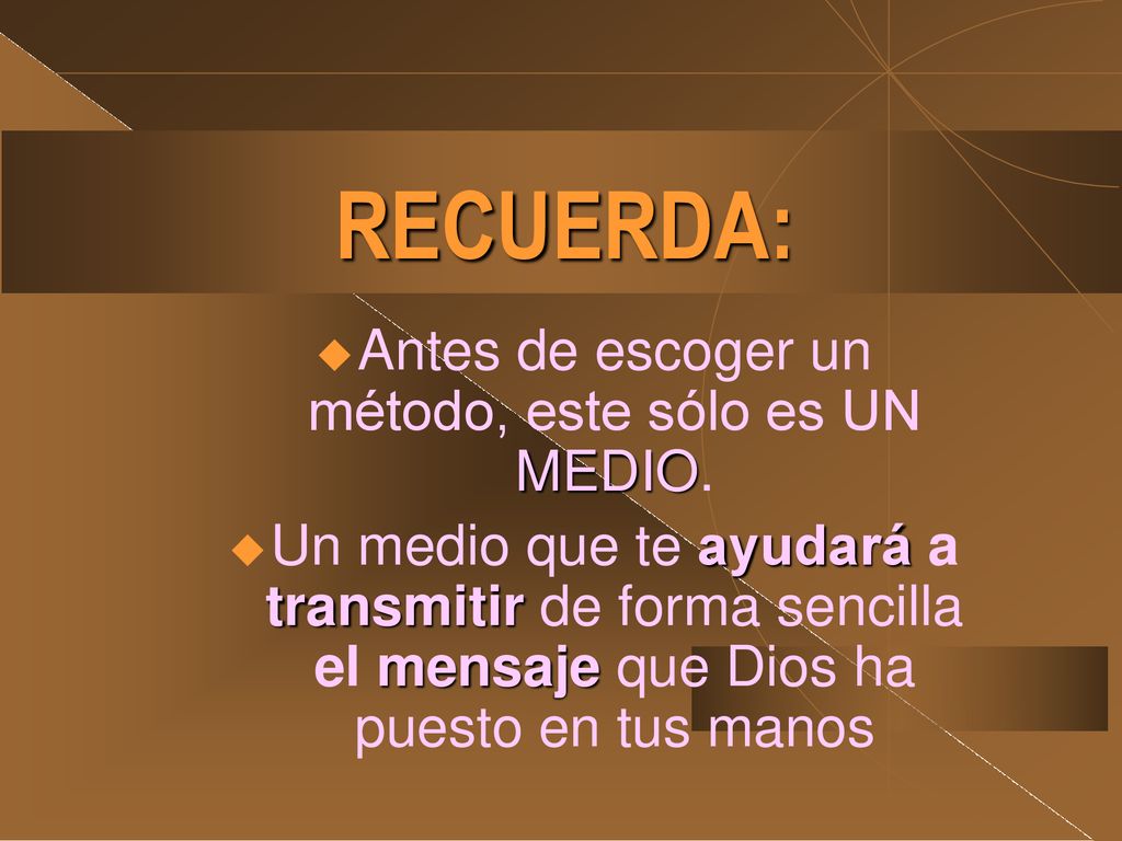 Antes de escoger un método, este sólo es UN MEDIO.