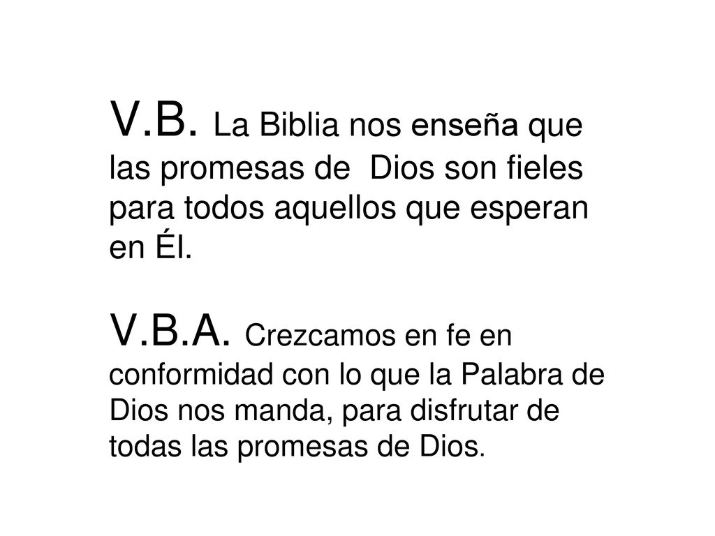 V.B. La Biblia nos enseña que las promesas de Dios son fieles para todos aquellos que esperan en Él.