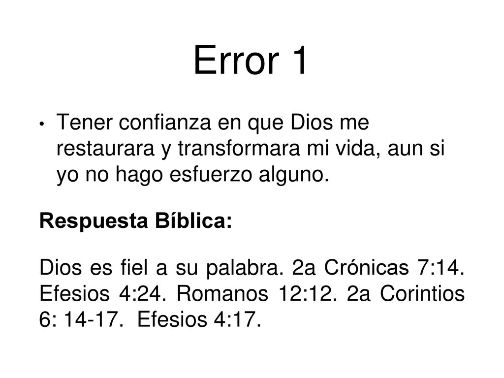 Error 1 Tener confianza en que Dios me restaurara y transformara mi vida, aun si yo no hago esfuerzo alguno.