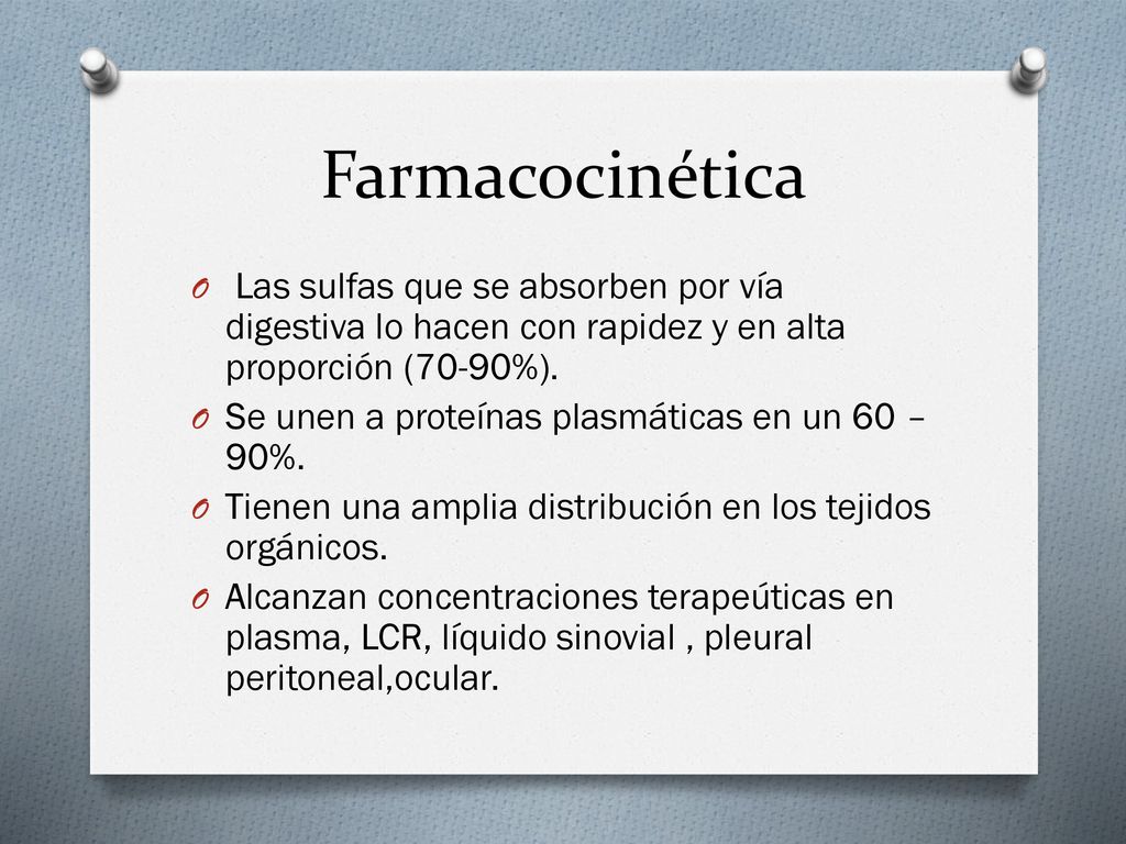 Farmacocinética Las sulfas que se absorben por vía digestiva lo hacen con rapidez y en alta proporción (70-90%).