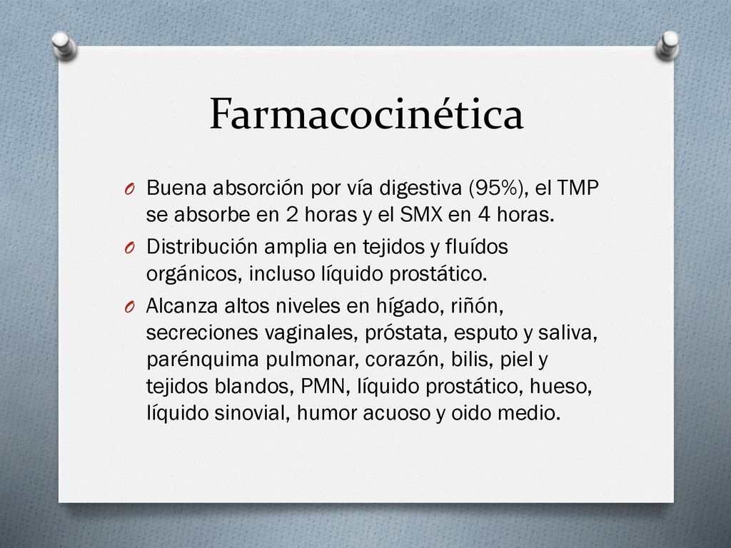 Farmacocinética Buena absorción por vía digestiva (95%), el TMP se absorbe en 2 horas y el SMX en 4 horas.