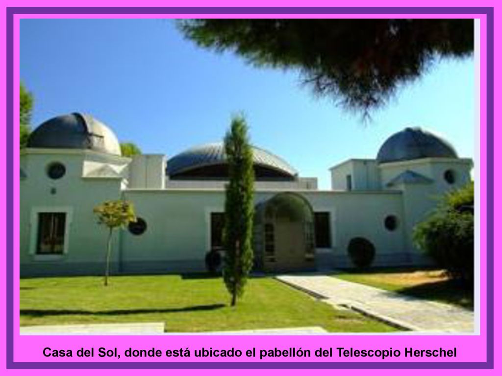 Casa del Sol, donde está ubicado el pabellón del Telescopio Herschel