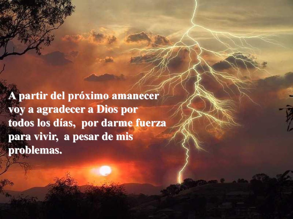 A partir del próximo amanecer voy a agradecer a Dios por