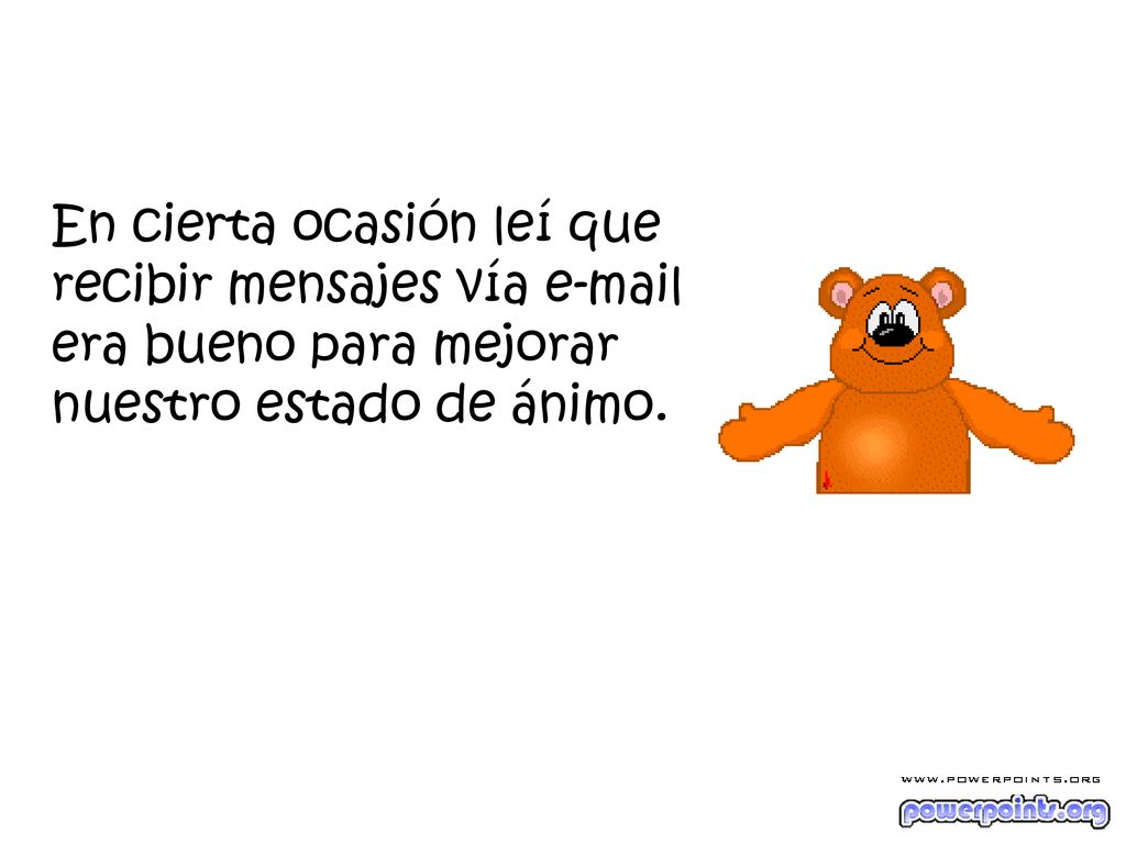 En cierta ocasión leí que recibir mensajes vía  era bueno para mejorar nuestro estado de ánimo.